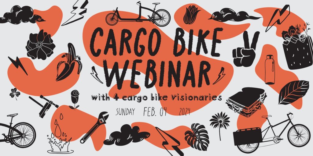 Cargo bike webinar: with 4 cargo bike visionaries. Sunday, Feb. 04, 2024.